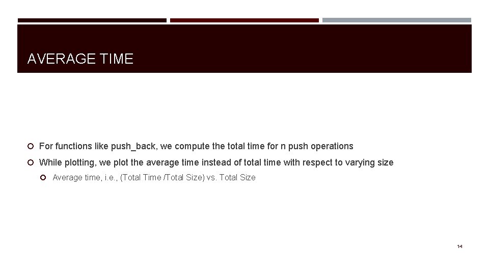 AVERAGE TIME For functions like push_back, we compute the total time for n push