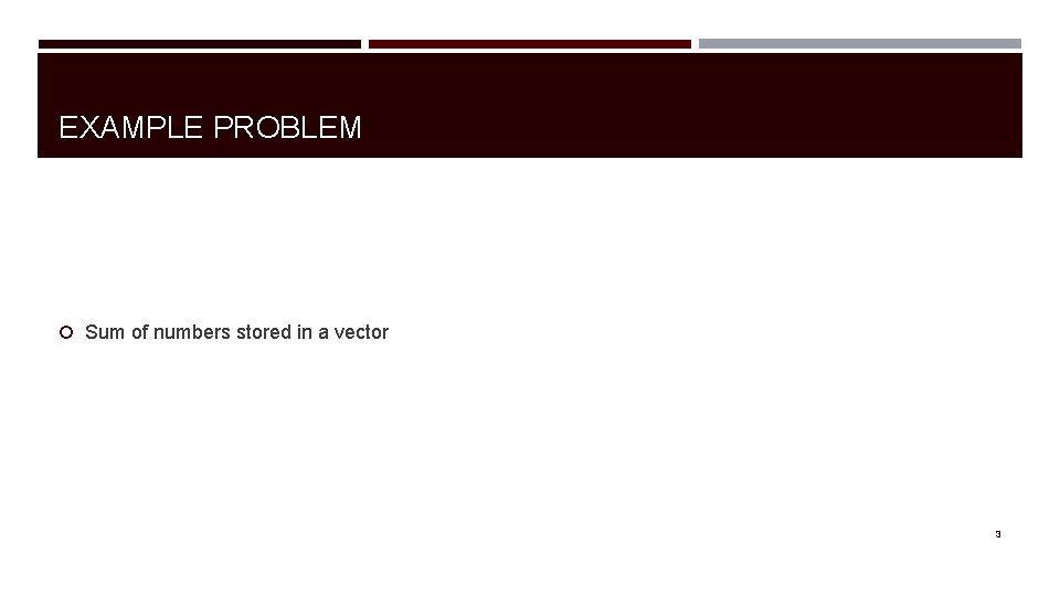 EXAMPLE PROBLEM Sum of numbers stored in a vector 3 