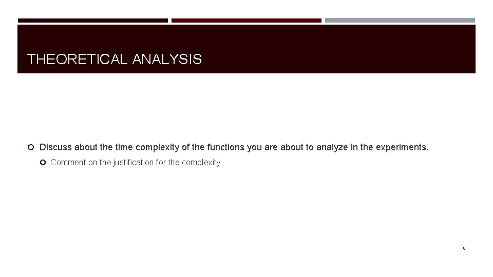 THEORETICAL ANALYSIS Discuss about the time complexity of the functions you are about to