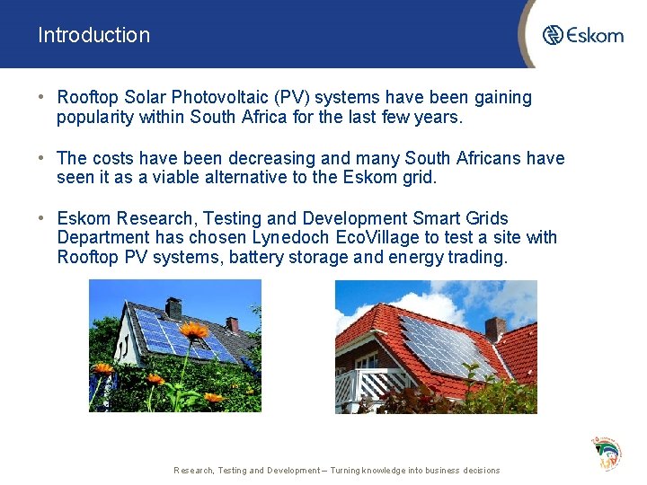 Introduction • Rooftop Solar Photovoltaic (PV) systems have been gaining popularity within South Africa