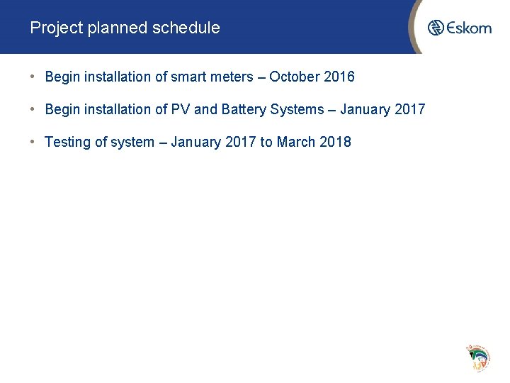Project planned schedule • Begin installation of smart meters – October 2016 • Begin