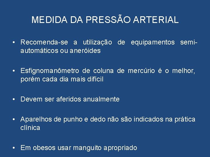 MEDIDA DA PRESSÃO ARTERIAL • Recomenda-se a utilização de equipamentos semiautomáticos ou aneróides •