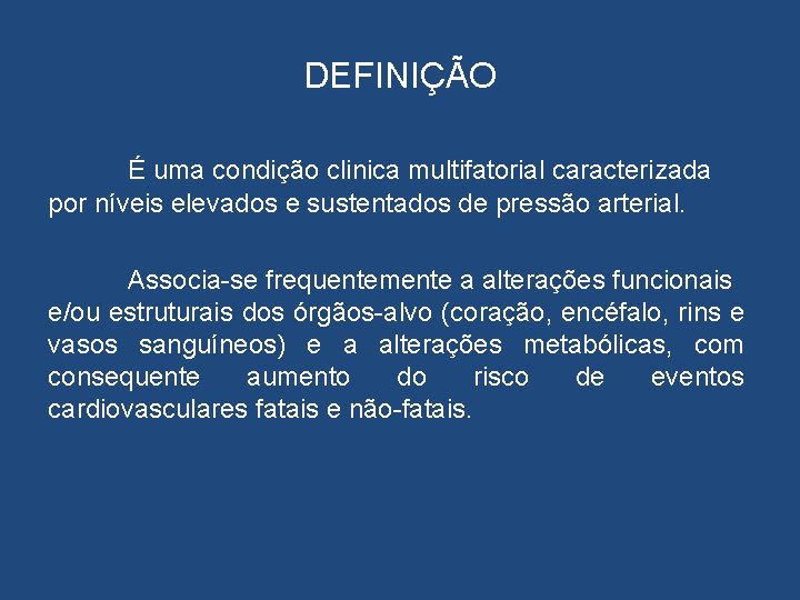 DEFINIÇÃO É uma condição clinica multifatorial caracterizada por níveis elevados e sustentados de pressão
