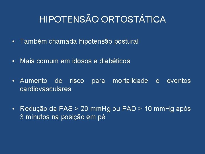 HIPOTENSÃO ORTOSTÁTICA • Também chamada hipotensão postural • Mais comum em idosos e diabéticos