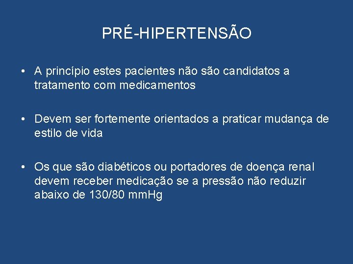 PRÉ-HIPERTENSÃO • A princípio estes pacientes não são candidatos a tratamento com medicamentos •