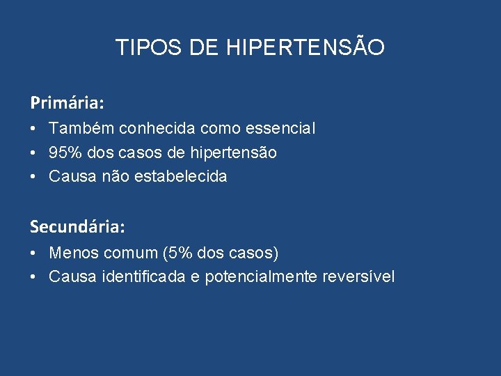 TIPOS DE HIPERTENSÃO Primária: • Também conhecida como essencial • 95% dos casos de