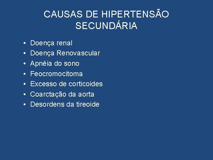 CAUSAS DE HIPERTENSÃO SECUNDÁRIA • • Doença renal Doença Renovascular Apnéia do sono Feocromocitoma