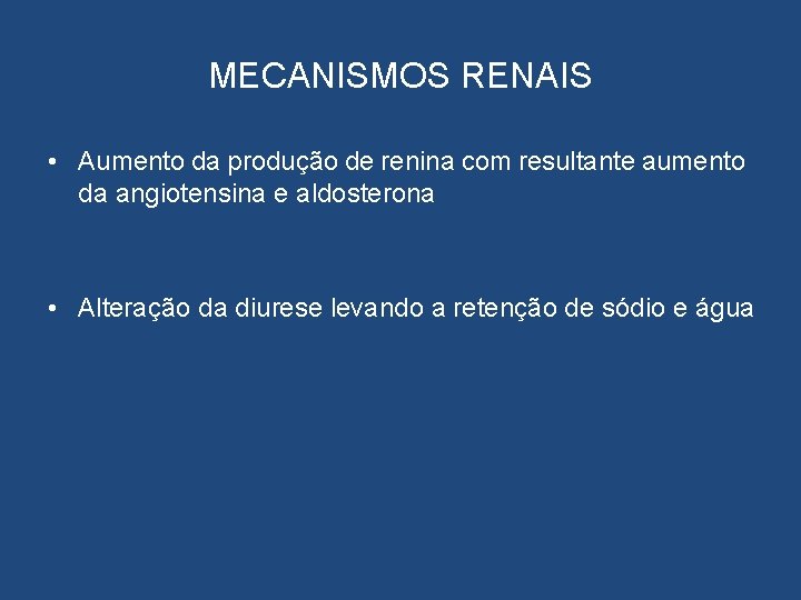 MECANISMOS RENAIS • Aumento da produção de renina com resultante aumento da angiotensina e