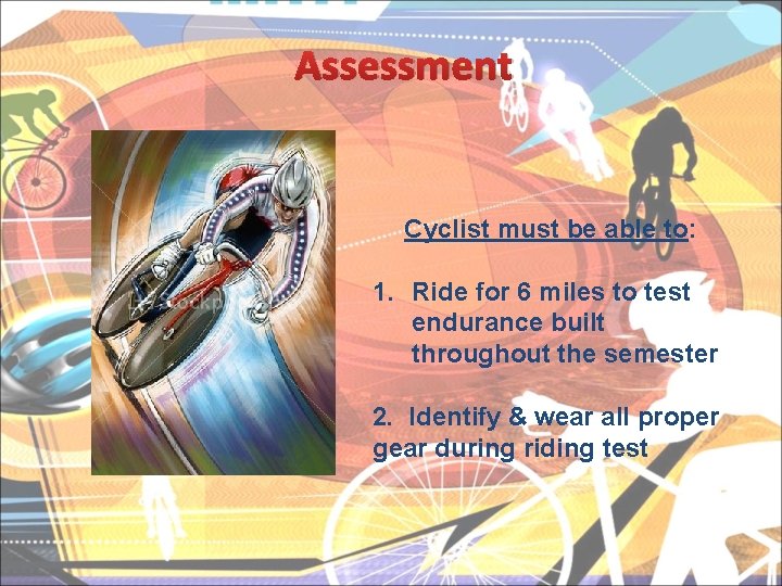 Assessment Cyclist must be able to: 1. Ride for 6 miles to test endurance