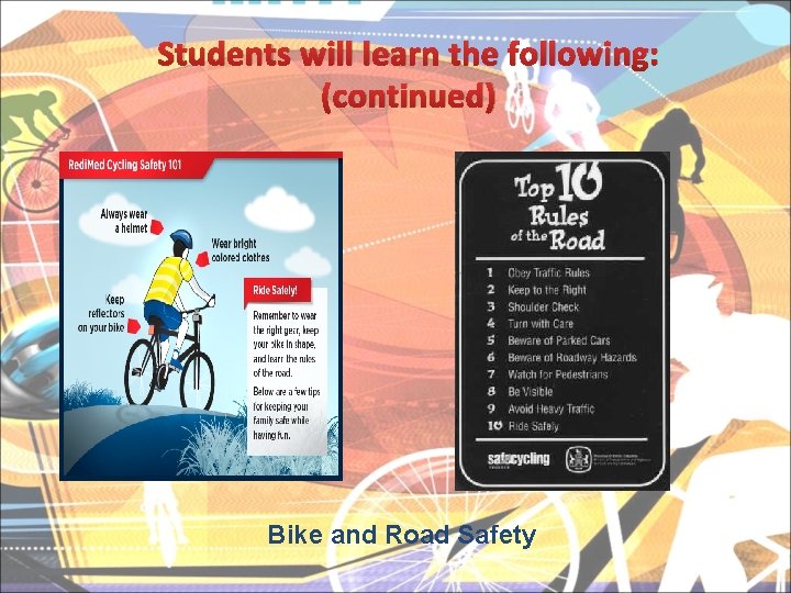 Students will learn the following: (continued) Bike and Road Safety 
