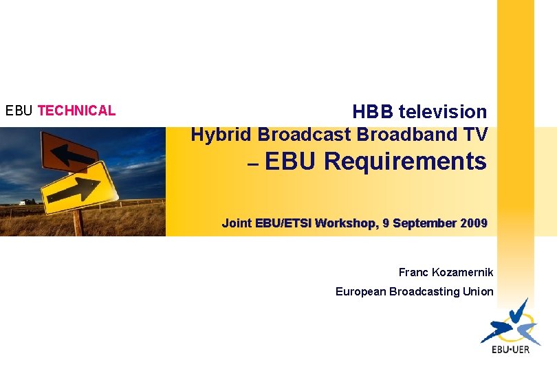 EBU TECHNICAL HBB television Hybrid Broadcast Broadband TV – EBU Requirements Joint EBU/ETSI Workshop,