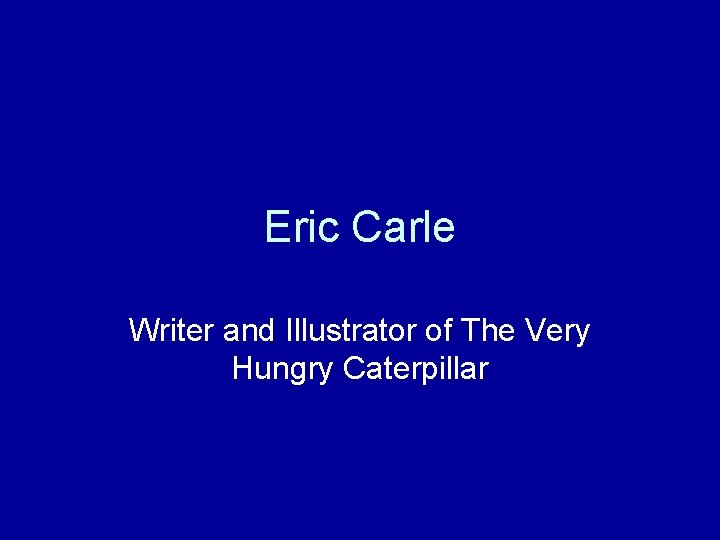 Eric Carle Writer and Illustrator of The Very Hungry Caterpillar 