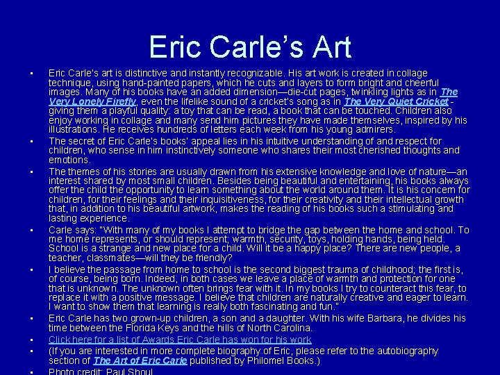 Eric Carle’s Art • • Eric Carle’s art is distinctive and instantly recognizable. His