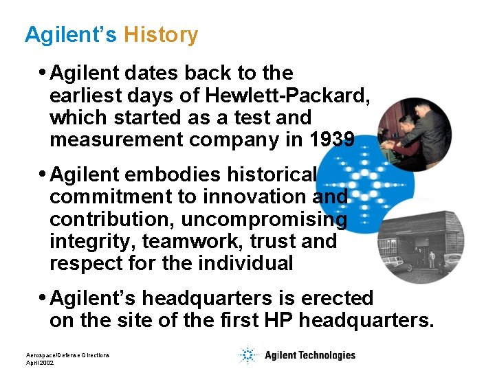 Agilent’s History Agilent dates back to the earliest days of Hewlett-Packard, which started as