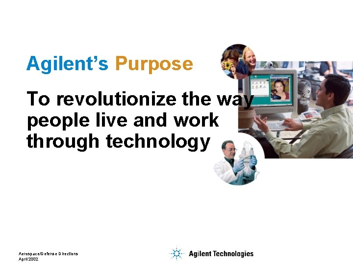 Agilent’s Purpose To revolutionize the way people live and work through technology Aerospace/Defense Directions