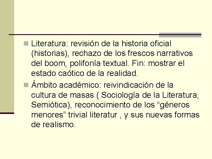 n Literatura: revisión de la historia oficial (historias), rechazo de los frescos narrativos del