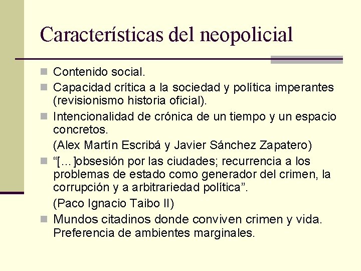 Características del neopolicial n Contenido social. n Capacidad crítica a la sociedad y política