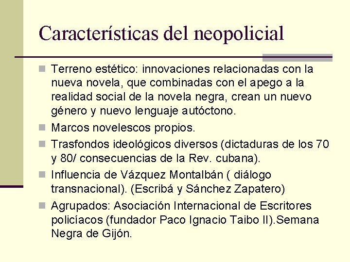 Características del neopolicial n Terreno estético: innovaciones relacionadas con la nueva novela, que combinadas