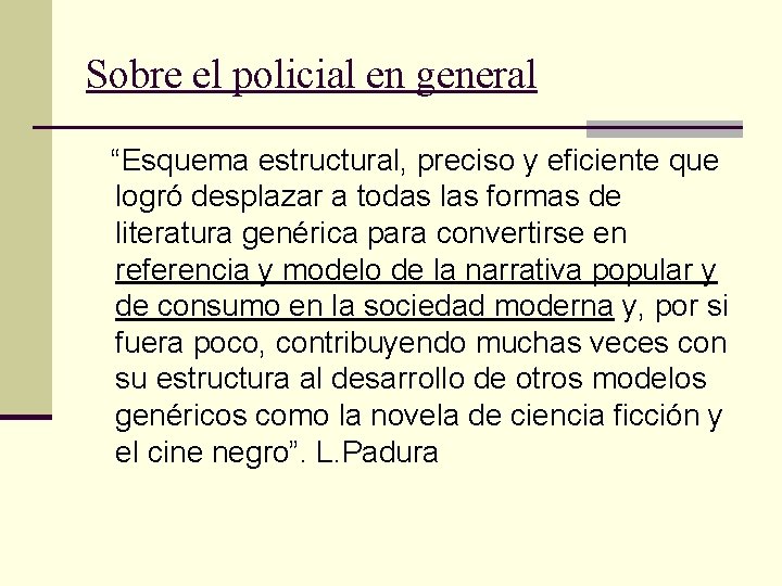 Sobre el policial en general “Esquema estructural, preciso y eficiente que logró desplazar a