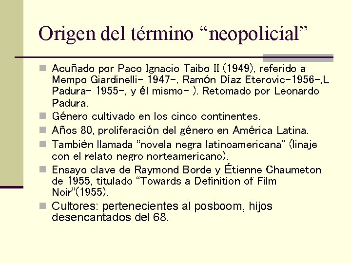 Origen del término “neopolicial” n Acuñado por Paco Ignacio Taibo II (1949), referido a