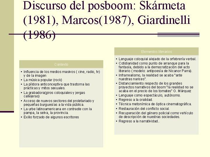 Discurso del posboom: Skármeta (1981), Marcos(1987), Giardinelli (1986) Elementos literarios Contexto • Influencia de