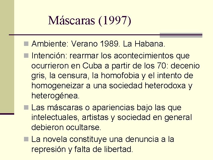 Máscaras (1997) n Ambiente: Verano 1989. La Habana. n Intención: rearmar los acontecimientos que