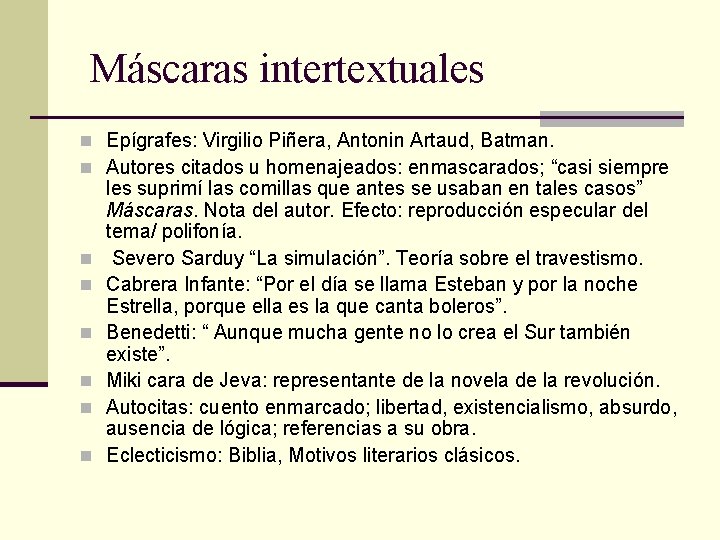 Máscaras intertextuales n Epígrafes: Virgilio Piñera, Antonin Artaud, Batman. n Autores citados u homenajeados: