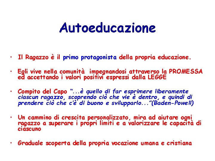 Autoeducazione • Il Ragazzo è il primo protagonista della propria educazione. • Egli vive