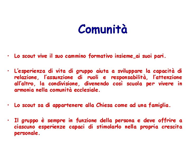 Comunità • Lo scout vive il suo cammino formativo insieme ai suoi pari. •