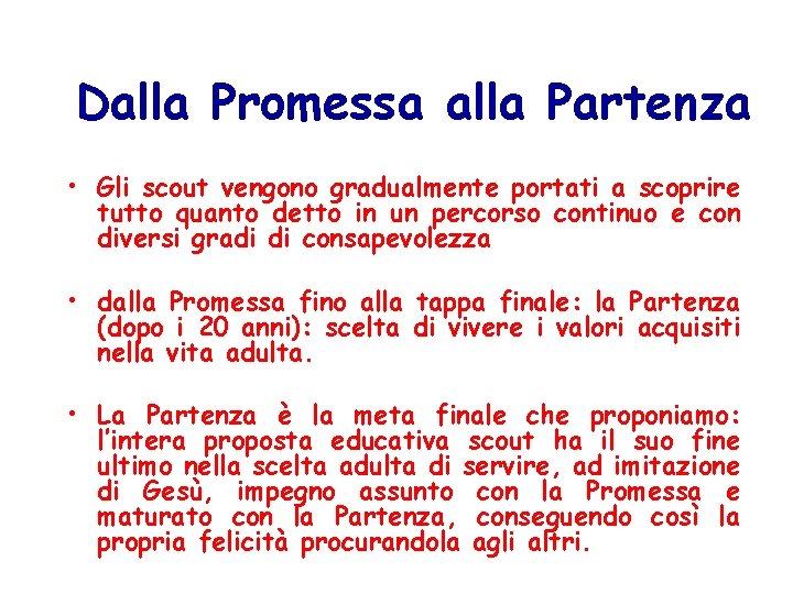 Dalla Promessa alla Partenza • Gli scout vengono gradualmente portati a scoprire tutto quanto