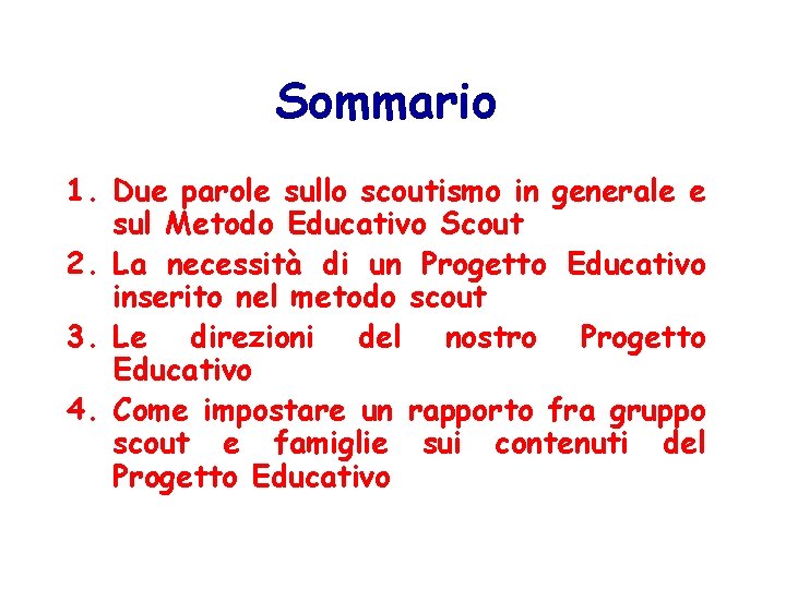 Sommario 1. Due parole sullo scoutismo in generale e sul Metodo Educativo Scout 2.