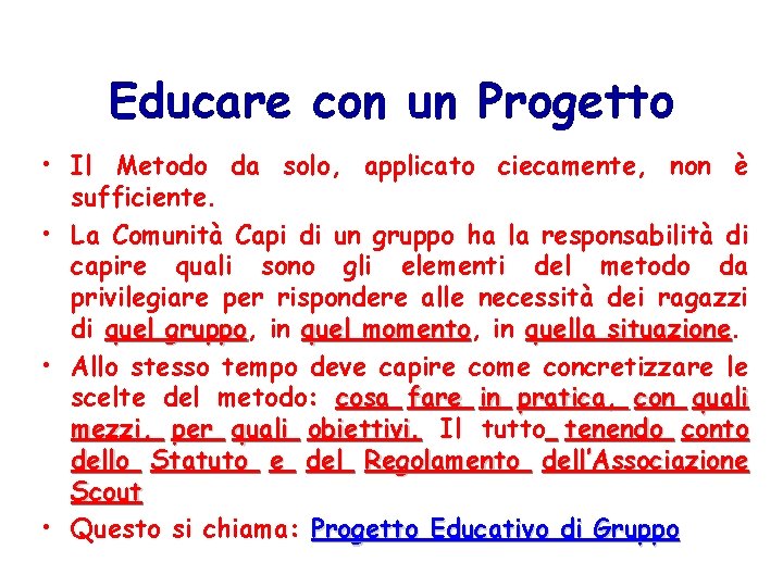 Educare con un Progetto • Il Metodo da solo, applicato ciecamente, non è sufficiente.