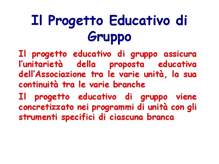 Il Progetto Educativo di Gruppo Il progetto educativo di gruppo assicura l’unitarietà della proposta