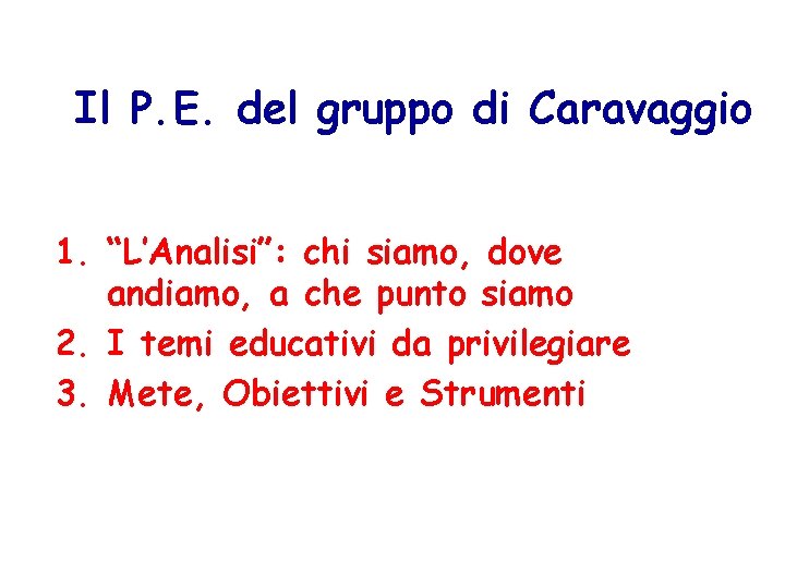 Il P. E. del gruppo di Caravaggio 1. “L’Analisi”: chi siamo, dove andiamo, a