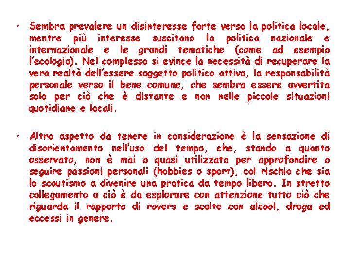  • Sembra prevalere un disinteresse forte verso la politica locale, mentre più interesse