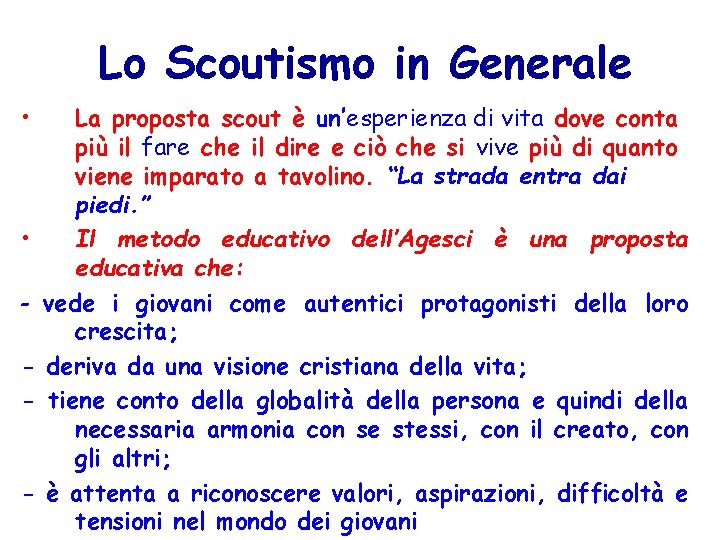 Lo Scoutismo in Generale • La proposta scout è un’esperienza di vita dove conta