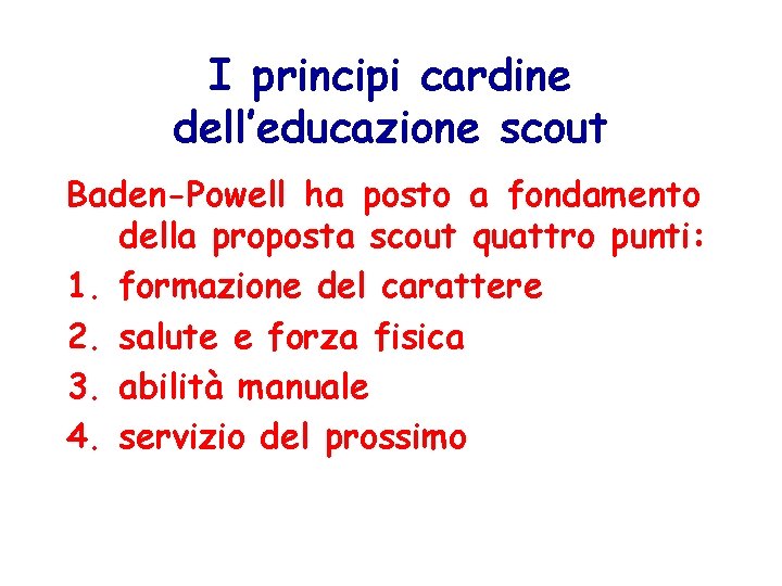 I principi cardine dell’educazione scout Baden-Powell ha posto a fondamento della proposta scout quattro