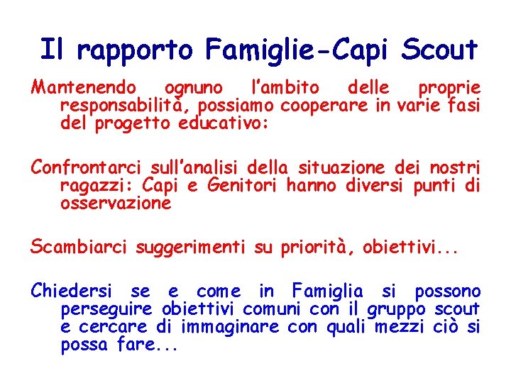 Il rapporto Famiglie-Capi Scout Mantenendo ognuno l’ambito delle proprie responsabilità, possiamo cooperare in varie