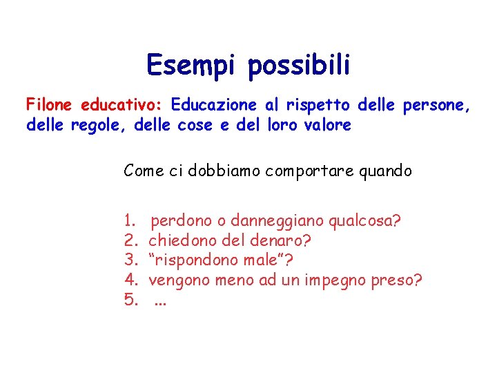 Esempi possibili Filone educativo: Educazione al rispetto delle persone, delle regole, delle cose e