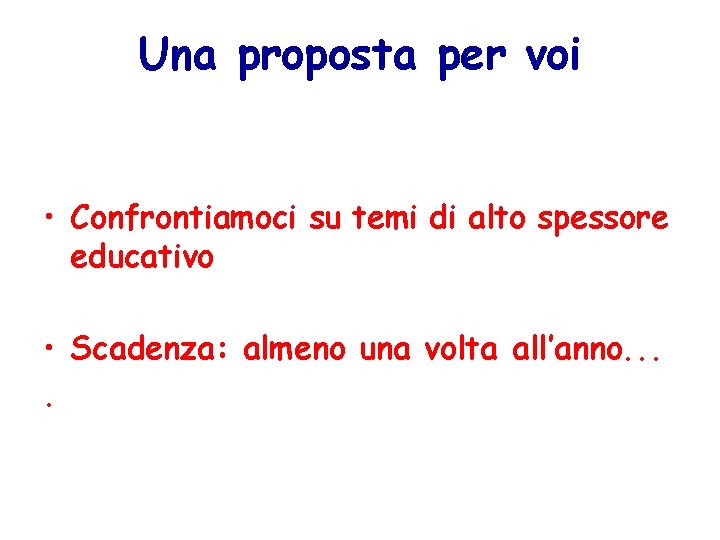 Una proposta per voi • Confrontiamoci su temi di alto spessore educativo • Scadenza: