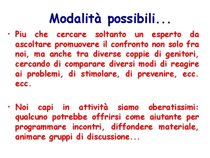 Modalità possibili. . . • Piu che cercare soltanto un esperto da ascoltare promuovere