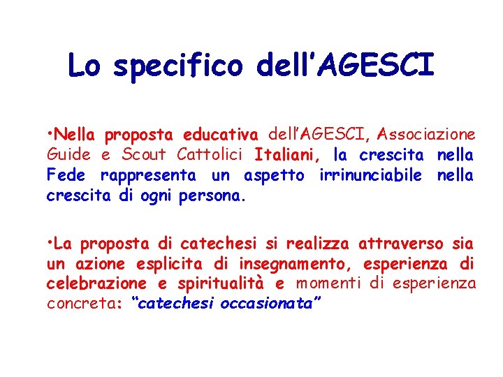 Lo specifico dell’AGESCI • Nella proposta educativa dell’AGESCI, Associazione Guide e Scout Cattolici Italiani,