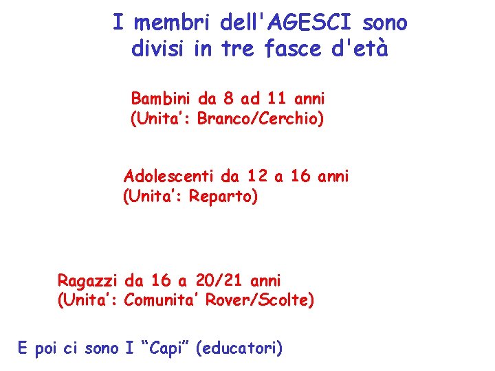 I membri dell'AGESCI sono divisi in tre fasce d'età Bambini da 8 ad 11