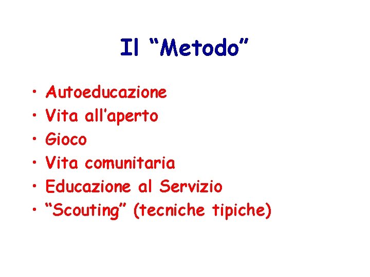 Il “Metodo” • • • Autoeducazione Vita all’aperto Gioco Vita comunitaria Educazione al Servizio