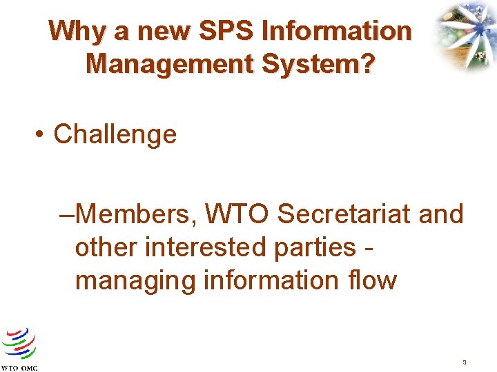 Why a new SPS Information Management System? • Challenge –Members, WTO Secretariat and other