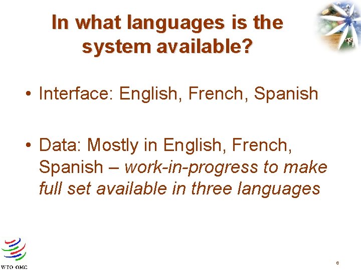 In what languages is the system available? • Interface: English, French, Spanish • Data: