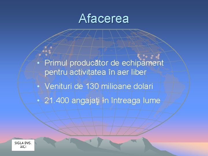 Afacerea • Primul producător de echipament pentru activitatea în aer liber • Venituri de