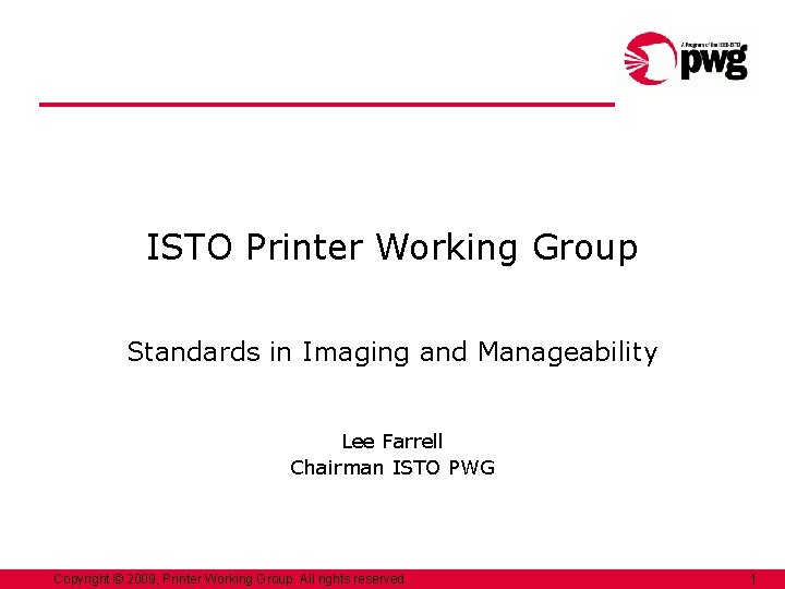 ISTO Printer Working Group Standards in Imaging and Manageability Lee Farrell Chairman ISTO PWG