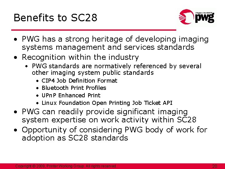 Benefits to SC 28 • PWG has a strong heritage of developing imaging systems