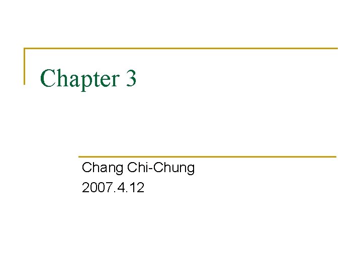 Chapter 3 Chang Chi-Chung 2007. 4. 12 